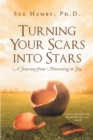 Image for Turning Your Scars Into Stars : A Journey From Mourning To Joy