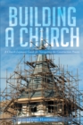 Image for Building A Church : A Church Layman&#39;s Guide For Navigating The Construction Process