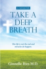 Image for Take A Deep Breath: This Life Is Not the End and Miracles Do Happen