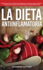 Image for La Dieta Antiinflamatoria: Protejase usted y su familia de enfermedades cardiacas, artritis, diabetes y alergias con recetas faciles para sanar el sistema inmunologico