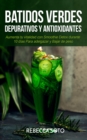 Image for Batidos Verdes Depurativos y Antioxidantes: Aumenta tu Vitalidad con Smoothie Detox Durante 10 Dias Para Adelgazar y Bajar de Peso
