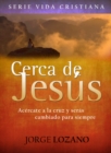 Image for Cerca De Jesus : Acercate A La Cruz Y Seras Cambiado Para Siempre