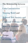 Image for Relationship Between Calm Concentration Training Model and Reduced Test-Anxiety and Improved Academic Test Scores in Students: A Quasi-Experimental Design