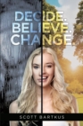 Image for Decide. Believe. Change