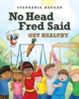 Image for No Head Fred Said : Get Healthy