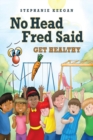Image for No Head Fred Said: Get Healthy