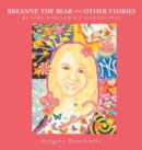 Image for Breanne the Bear and Other Stories by Sara Danilewicz-Collected by Gregory Danilewicz