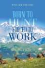 Image for Born to Hunt Forced to Work