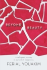 Image for Beyond Beauty: A Refugee&#39;s Journey in Pursuit of Happiness