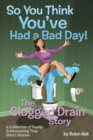 Image for So You Think You&#39;ve Had a Bad Day: The Clogged Drain Story