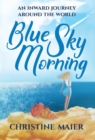 Image for Blue Sky Morning : An Inward Journey Around The World