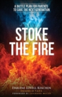 Image for Stoke the Fire : A Battle Plan for Parents to Save the Next Generation
