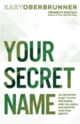 Image for Your Secret Name : An Uncommon Quest to Stop Pretending, Shed the Labels, and Discover Your True Identity