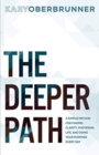 Image for The Deeper Path : A Simple Method for Finding Clarity, Mastering Life, and Doing Your Purpose Every Day