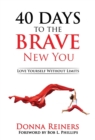 Image for 40 Days to the BRAVE New You : Love Yourself Without Limits