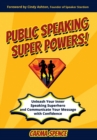 Image for Public Speaking Super Powers : Unleash Your Inner Speaking Superhero and Communicate Your Message with Confidence