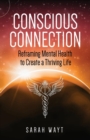 Image for Conscious Connection : Reframing Mental Health to Create a Thriving Life