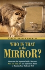 Image for Who is That in The Mirror? : Overcome the Imposter Inside, Discover Who You Truly Are, and Implement Habits to Maintain Your Authentic Self