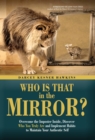 Image for Who is That in the Mirror? : Overcome the Imposter Inside, Discover Who You Truly Are, and Implement Habits to Maintain Your Authentic Self
