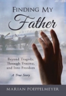 Image for Finding My Father : Beyond Tragedy, Through Trauma, and Into Freedom