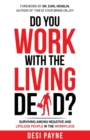 Image for Do You Work with the Living Dead? : Surviving Among Negative and Lifeless People in the Workplace