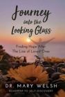 Image for Journey into the Looking Glass : Finding Hope after the Loss of Loved Ones