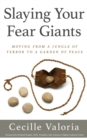 Image for Slaying Your Fear Giants : Moving from a Jungle of Terror to a Garden of Peace