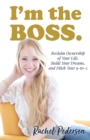 Image for I&#39;m the Boss : Reclaim Ownership of Your Life, Build Your Dreams, and Ditch Your 9-to-5