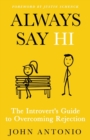 Image for Always Say Hi : The Introvert&#39;s Guide to Overcoming Rejection