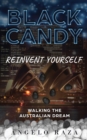 Image for Black Candy : Reinvent Yourself by Walking the Australian Dream