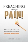 Image for Preaching Through Pain: What Every Preacher and Person Should Know About Performing Under Pressure
