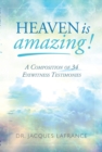 Image for Heaven is Amazing!: A Composition of 34 Eyewitness Testimonies