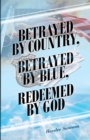 Image for Betrayed by Country, Betrayed by Blue, Redeemed by God
