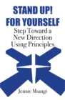 Image for Stand Up! For Yourself: Step Toward a New Direction Using Principles