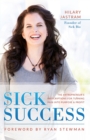 Image for Sick Success : The Entrepreneur&#39;s Presciption for Turning Pain into Profit and Purpose