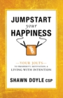 Image for Jumpstart Your Happiness : Your Jolts to Prosperity, Motivation, &amp; Living with Intention