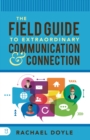Image for The Field Guide to Extraordinary Communication and Connection