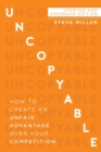 Image for Uncopyable : How to Create an Unfair Advantage Over Your Competition (New Edition, Updated &amp; Revised)