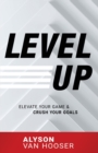 Image for Level Up : Elevate Your Game and Crush Your Goals