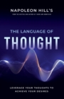 Image for Napoleon Hill&#39;s the Language of Thought : Leverage Your Thoughts to Achieve Your Desires