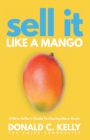 Image for Sell It Like a Mango : A New Seller&#39;s Guide to Closing More Deals