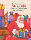 Image for Misadventures Of Alfy And Elfie Santa&#39;s Twin Elves : Alfy Couldn&#39;T Be Found