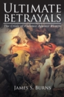 Image for Ultimate Betrayals : The Crisis Of Violence Against Women