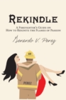 Image for Rekindle : A Firefighter&#39;s Guide On How To Reignite The Flames Of Passion