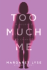 Image for Too Much Me : A Journey To Change