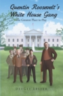 Image for Quentin Roosevelt&#39;s White House Gang: The Greatest Place to Play