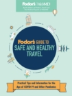Image for Fodor&#39;s Guide to Safe and Healthy Travel: Practical Tips and Information for the Age of COVID-19 and Other Pandemics