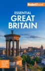 Image for Fodor&#39;s Essential Great Britain: With the Best of England, Scotland &amp; Wales