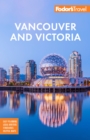 Image for Fodor&#39;s Vancouver &amp; Victoria : with Whistler, Vancouver Island &amp; the Okanagan Valley