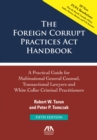 Image for The Foreign Corrupt Practices Act handbook: a practical guide for multinational general counsel transactional lawyers and white collar criminal practitioners